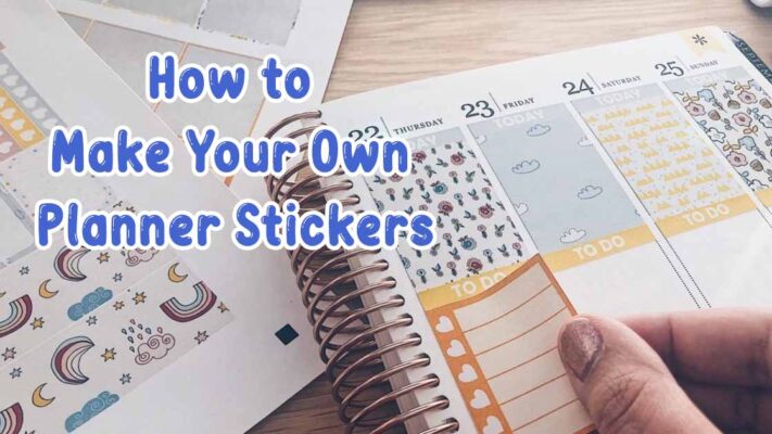 A Guide on How to Make Your Own Planner Stickers